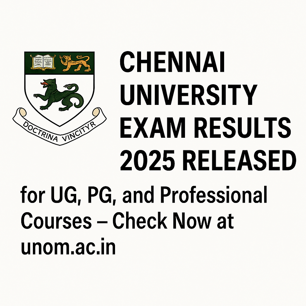 Chennai University Exam Results 2025 Released for UG, PG, and Professional Courses – Check Now at unom.ac.in