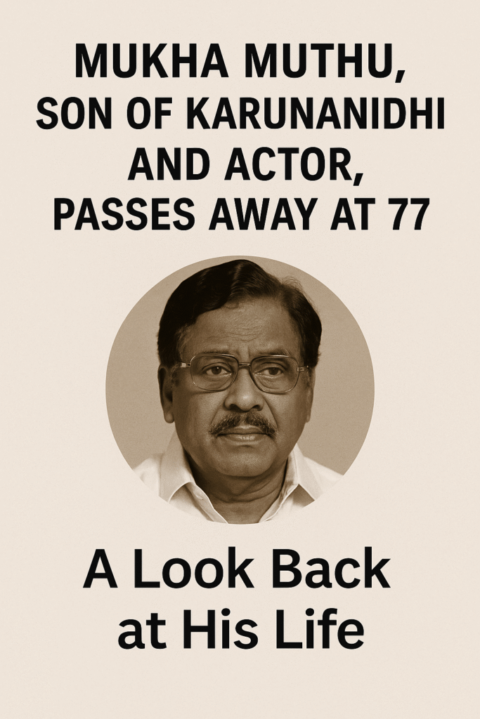 Mukha Muthu, Son of Karunanidhi and Actor, Passes Away at 77 – A Look Back at His Life